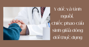 Y đức và tình người, chiếc phao cứu sinh giữa dòng đời thực dụng