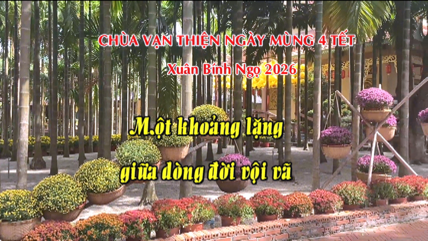 Một Khoảng Lặng Giữa Dòng Đời Vội Vã – CHÙA VẠN THIỆN – TP.HỒ CHÍ MINH NGÀY MÙNG 4 TẾT BÍNH NGỌ 2026