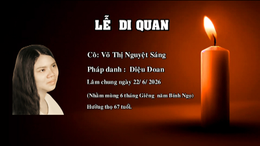 LỄ DI QUAN CÔ VÕ THỊ NGUYỆT SÁNG – PHÁP DANH DIỆU ĐOAN – LÂM CHUNG NGÀY 22/3/2026 -HƯỞNG THỌ 67 TUỔI