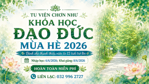 KHÓA TU MÙA HÈ 2026 LÀ KHÓA HỌC ĐẠO ĐỨC MÙA HÈ 2026 TẠI TU VIỆN CHƠN NHƯ