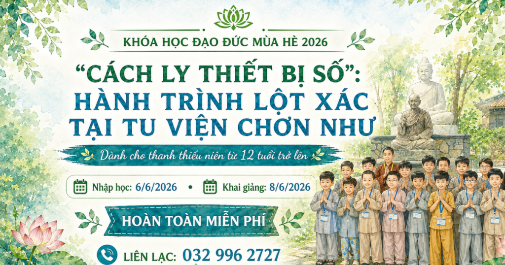 CÁCH LY THIẾT BỊ SỐ: HÀNH TRÌNH LỘT XÁC TẠI KHÓA HỌC ĐẠO ĐỨC MÙA HÈ 2026 – KHÓA TU MÙA HÈ 2026 – TU VIỆN CHƠN NHƯ