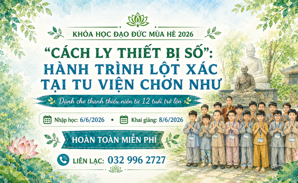 “CÁCH LY THIẾT BỊ SỐ”: HÀNH TRÌNH LỘT XÁC TẠI KHÓA HỌC ĐẠO ĐỨC MÙA HÈ 2026 – KHÓA TU MÙA HÈ 2026 – TU VIỆN CHƠN NHƯ 🌿