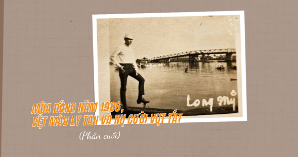 MÙA ĐÔNG NĂM 1986,  VỆT MÁU LY TAN VÀ NỤ CƯỜI VỤT TẮT (Phần cuối)