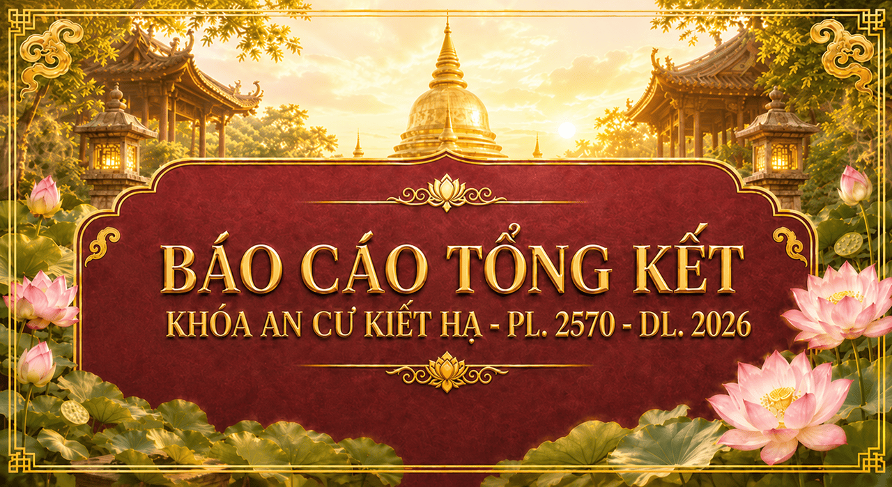BÁO CÁO TỔNG KẾT KHÓA AN CƯ KIẾT HẠ – PL. 2570 – DL. 2026